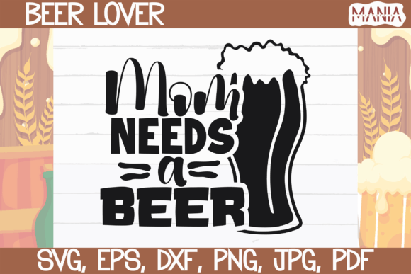 Mom Needs a Beer SVG Cut File for Creative Design Projects